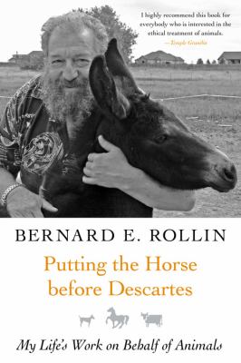 Putting the Horse Before Descartes : My Life's Work on Behalf of Animals