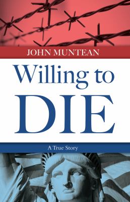 Willing to Die : The True Story of John Muntean