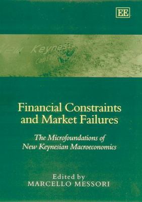 Financial Constraints and Market Failures : The Microfoundations of the New Keynesian Macroeconomics