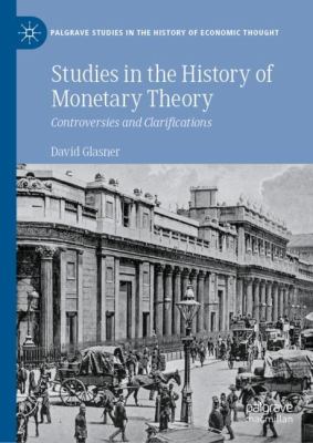 Studies in the History of Monetary Theory : Controversies and Clarifications