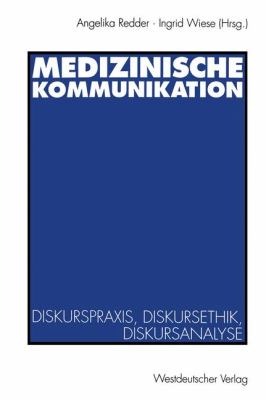Medizinische Kommunikation : Diskurspraxis, Diskursethik, Diskursanalyse