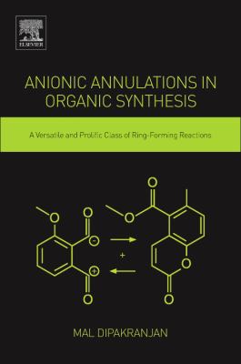 Anionic Annulations in Organic Synthesis : A Versatile and Prolific Class of Ring-Forming Reactions