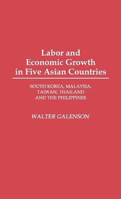 Labor and Economic Growth in Five Asian Countries : South Korea, Malaysia, Taiwan, Thailand, and the Philippines