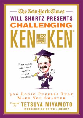 The New York Times Will Shortz Presents Challenging KenKen : 300 Logic Puzzles That Make You Smarter