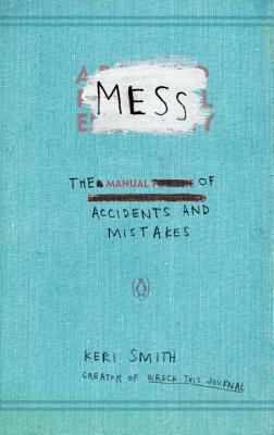Mess : The Manual of Accidents and Mistakes