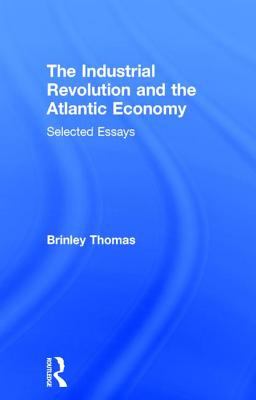 The Industrial Revolution and the Atlantic Economy : Selected Essays