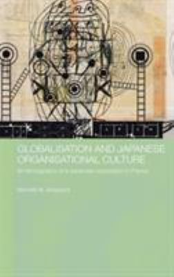 Globalisation and Japanese Organisational Culture : An Ethnography of a Japanese Corporation in France