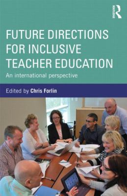 Future Directions for Inclusive Teacher Education : An International Perspective