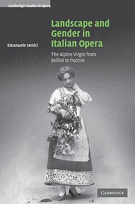 Landscape and Gender in Italian Opera : The Alpine Virgin from Bellini to Puccini