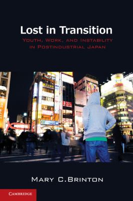 Lost in Transition : Youth, Work, and Instability in Postindustrial Japan