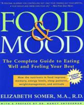 Food and Mood : The Complete Guide to Eating Well and Feeling Your Best
