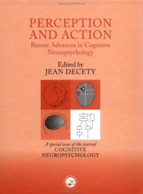 Perception and Action: Recent Advances in Cognitive Neuropsychology : A Special Issue of Cognitive Neuropsychology