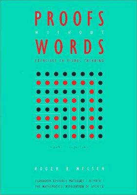 Proofs Without Words : Exercises in Visual Thinking