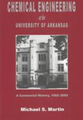 Chemical Engineering at the University of Arkansas : A Centennial History, 1902-2002