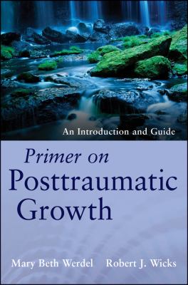 Primer on Posttraumatic Growth : An Introduction and Guide