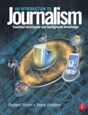 Introduction to Journalism : Essential Techniques and Background Knowledge