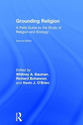 Grounding Religion : A Field Guide to the Study of Religion and Ecology