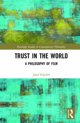Trust in the World : A Philosophy of Film