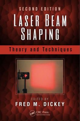 Laser Beam Shaping : Theory and Techniques, Second Edition