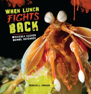 When Lunch Fights Back : Wickedly Clever Animal Defenses