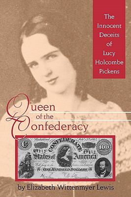 Queen of the Confederacy : The Innocent Deceits of Lucy Holcombe Pickens