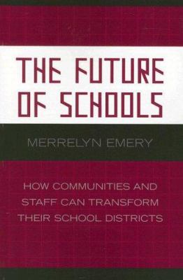 The Future of Schools : How Communities and Staff Can Transform Their School Districts