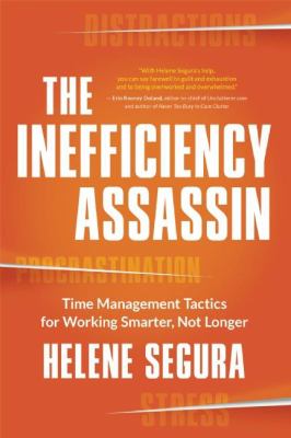 The Inefficiency Assassin : 30 Time Management Tactics for Working Smarter, Not Longer