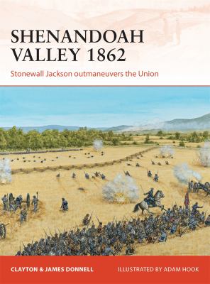 Shenandoah Valley 1862 : Stonewall Jackson Outmaneuvers the Union