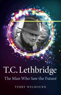 T.C. Lethbridge : The Man Who Saw the Future