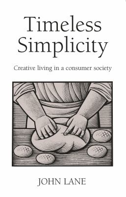 Timeless Simplicity : Creative Living in a Consumer Society