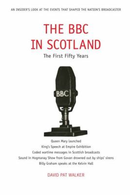 The BBC in Scotland : The First Fifty Years