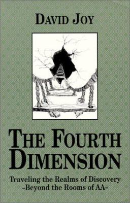The Fourth Dimension : Traveling the Realms of Discovery - Beyond the Rooms of AA