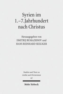 Syrien Im 1.-7. Jahrhundert Nach Christus : Akten der 1. Tübinger Tagung Zum Christlichen Orient (15.-16. Juni 2007)