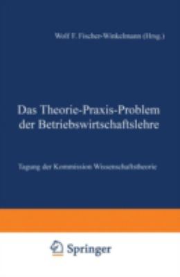 Das Theorie-Praxis-Problem der Betriebswirtschaftslehre : Tagung der Kommission Wissenschaftstheorie