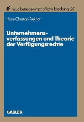 Unternehmensverfassungen und Theorie der Verfügungsrechte : Methodische Probleme, Theoretische Perspektiven und Exemplarische Fallstudien