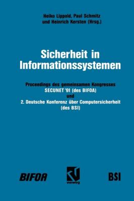Sicherheit in Informationssystemen : Proceedings des Gemeinsamen Kongresses SECUNET '91: Sicherheit in Netzgestützten Informationssystemen (des Bifoa) und 2. Deutsche Konferenz über Computersicherheit (des BSI)