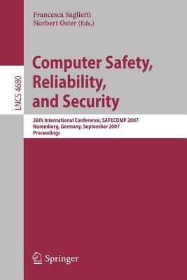Computer Safety, Reliability, and Security : 26th International Conference, SAFECOMP 2007, Nurmberg, Germany, September 18-21, 2007, Proceedings