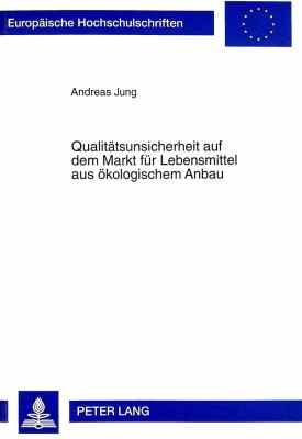 Qualitaetsunsicherheit auf dem Markt fuer Lebensmittel Aus Oekologischem Anbau : Erklaerungsansaetze fuer Traeges Umweltverhalten unter Besonderer Beruecksichtigung Informationsoekonomischer Erkenntnisse