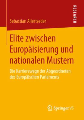 Elite Zwischen Europäisierung und Nationalen Mustern : Die Karrierewege der Abgeordneten des Europäischen Parlaments