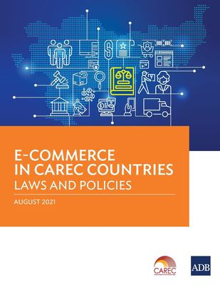 E-Commerce in CAREC Countries : Laws and Policies