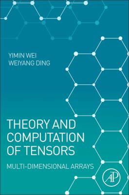 Theory and Computation of Tensors : Multi-Dimensional Arrays