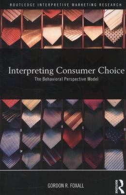 Interpreting Consumer Choice : The Behavioural Perspective Model