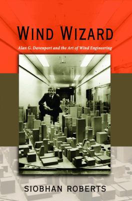 Wind Wizard : Alan G. Davenport and the Art of Wind Engineering