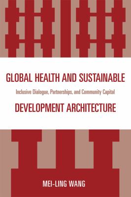Global Health and Sustainable Development Architecture : Inclusive Dialogue, Partnerships, and Community Capital