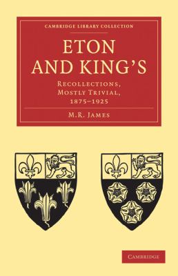Eton and King's : Recollections, Mostly Trivial, 1875-1925