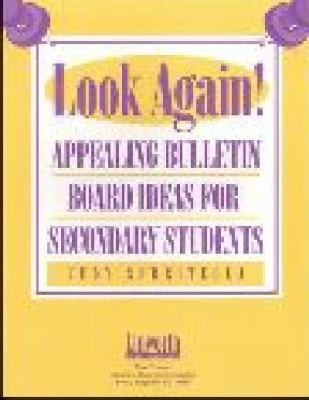 Look Again! : Appealing Bulletin Board Ideas for Secondary Students