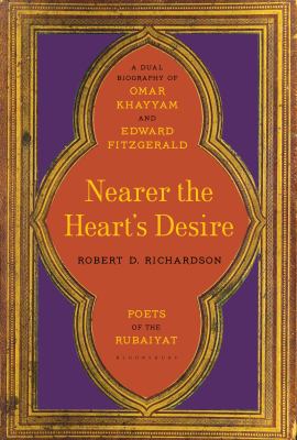 Nearer to the Heart's Desire : Poets of the Rubaiyat
