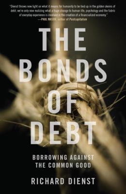 The Bonds of Debt : Borrowing Against the Common Good