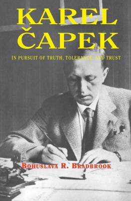 Karel Capek : In Pursuit of Truth, Tolerance, and Trust