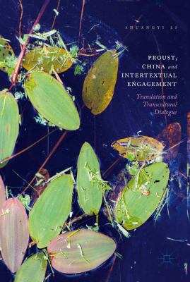 Proust, China and Intertextual Engagement : Translation and Transcultural Dialogue